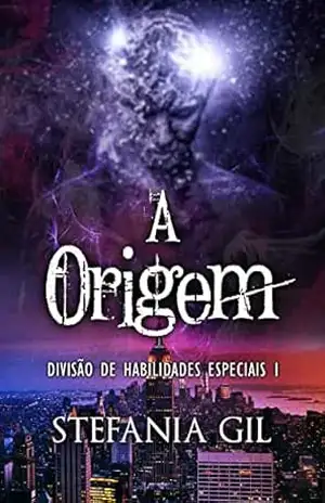 A Origem: Fantasia Urbana – Mistério (Divisão de Habilidades Especiais Livro 1) – Stefania Gil