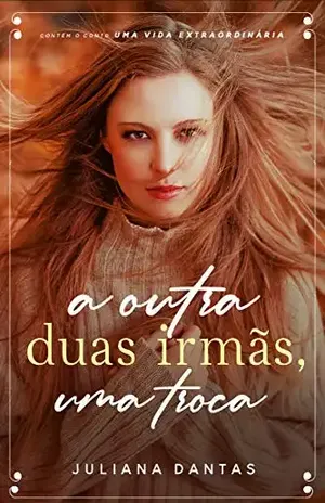 A Outra – Duas irmãs, uma troca: Com o conto Uma vida extraordinária – Juliana Dantas