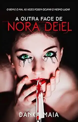 A Outra Face De Nora Deiel: O Bem e O Mal As Vezes Ocupam O Mesmo Lugar – Danka Maia