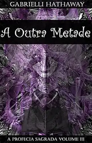 A Outra Metade: A Profecia Sagrada Volume III – Gabrielli  Hathaway