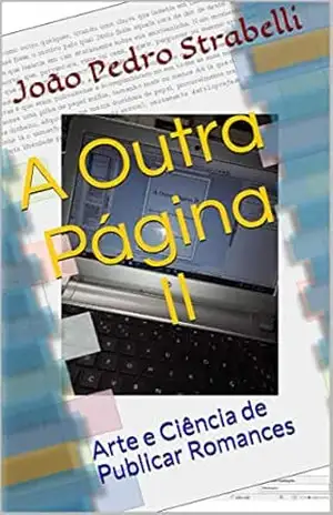 A Outra Página II: Arte e Ciência de Publicar Romances - João Pedro Strabelli