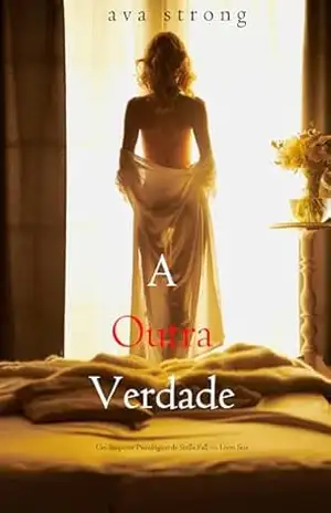 A Outra Verdade (Um Suspense Psicológico de Stella Fall — Livro Seis) – Ava Strong