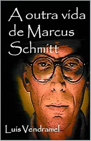 A outra vida de Marcus Schmitt – Luis Vendramel