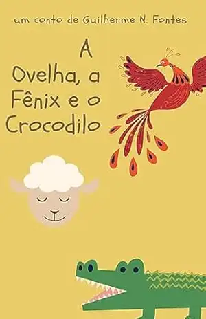 A Ovelha, a Fênix e o Crocodilo – Guilherme N. Fontes