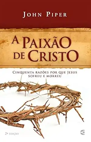 A paixão de Cristo – John Piper