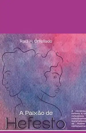 A Paixão De Hefesto – Raul Henrique Amaro Da Silveira Ortellado