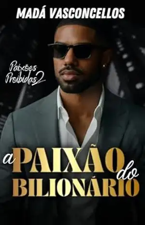 A Paixão do Bilionário (Paixões Proibidas Livro 2) – Madá Vasconcellos