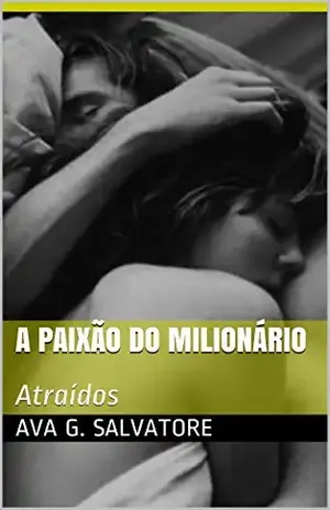 A Paixão do Milionário: Atraídos – Ava G. Salvatore
