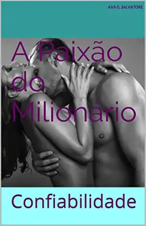 A Paixão do Milionário: Confiabilidade – Ava G. Salvatore
