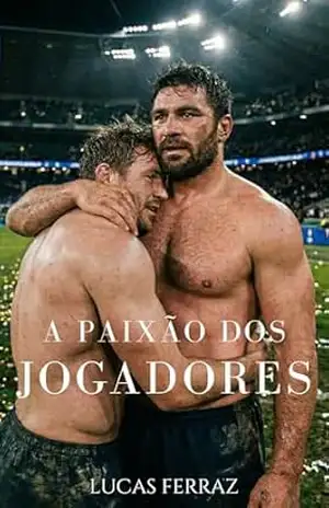 A Paixão dos Jogadores: Romance MM Esportivo: Apaixonado pelo meu melhor amigo (Fora das Regras) – Lucas Ferraz