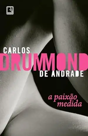 A paixão medida – Carlos Drummond de Andrade