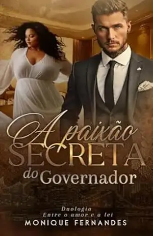 A Paixão Secreta Do Governador (BWWM): Duologia: Entre o amor e a lei – Livro 01 - Monique Fernandes