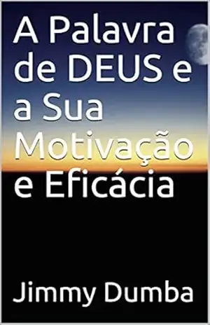 A Palavra de DEUS e a Sua Motivação e Eficácia – Jimmy Dumba
