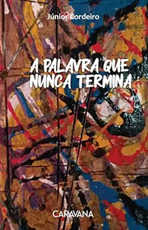A palavra que nunca termina – Júnior Cordeiro