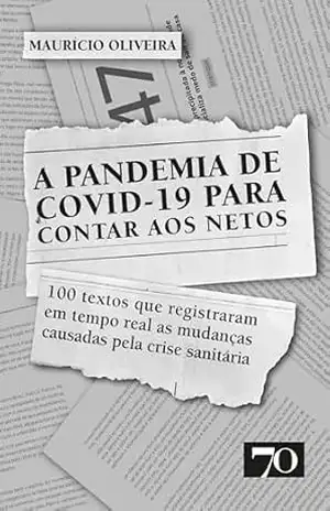 A Pandemia de Covid–19 Para Contar aos Netos – Maurício Oliveira