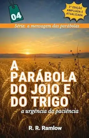 A Parábola do Joio e do Trigo: a urgência da paciência (A Mensagem das Parábolas) – Rodomar Ricardo  Ramlow
