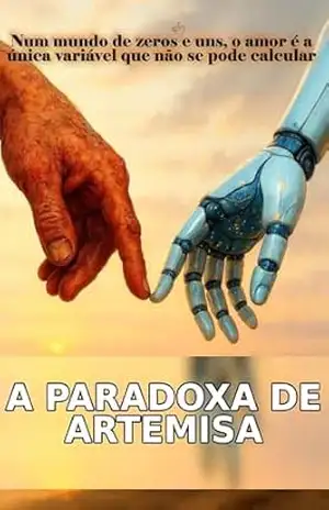 A PARADOXA DE ARTEMISA: Num mundo de zeros e uns, o amor é a única variável que não se pode calcular - Ricardo Nugue Escoz