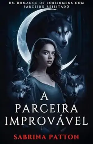 A Parceira Improvável: Um Romance de Lobisomens com Parceiro Rejeitado (Segunda Chance no Amor – Livro 1) - Sabrina  Patton