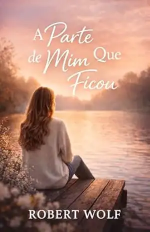 A Parte de Mim Que Ficou – Robert Wolf