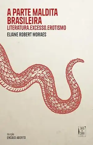 A parte maldita brasileira: Literatura, excesso, erotismo – Eliane Robert Moraes