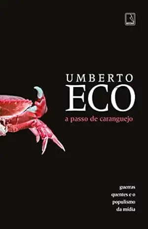 A passo de caranguejo: Guerras quentes e o populismo da mídia – Umberto Eco