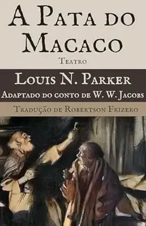 A Pata do Macaco (Teatro Reunido – Robertson Frizero) – W. W. Jacobs