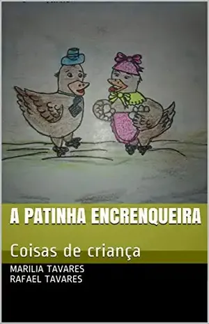 A patinha encrenqueira: Coisas de criança - Marilia Tavares Rafael Tavares