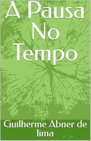 A Pausa No Tempo – Guilherme Abner  de lima