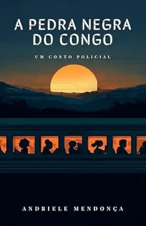 A Pedra Negra do Congo: Um conto policial - Andriele Mendonça