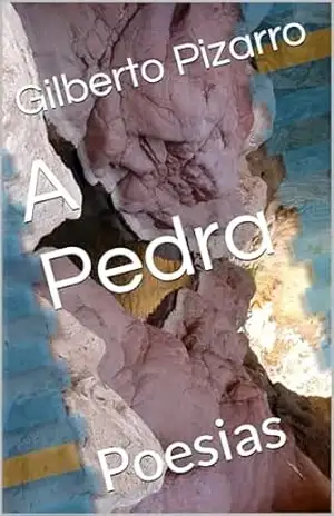 A Pedra: Poesias – Gilberto Pizarro