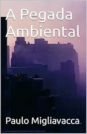 A Pegada Ambiental – Paulo Migliavacca