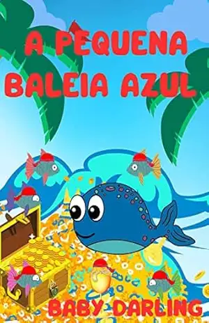 A pequena baleia azul: A aventura de uma pequena baleia corajosa. (Summer Stories in Brazilian Portuguese, for children aged 3 to 8.) – Baby Darling