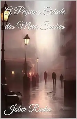 A Pequena Cidade dos Meus Sonhos – Jober Rocha