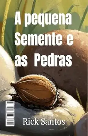 A Pequena Semente e as Pedras – Rick Santos