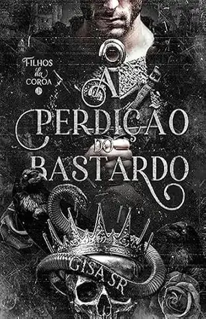 A Perdição do Bastardo (FILHOS DA COROA Livro 1) – GISA SR