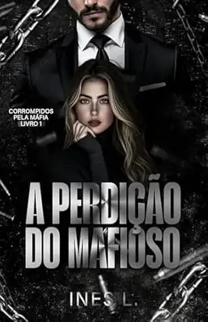 A perdição do mafioso (Corrompidos pela máfia Livro 1) – Ines L.