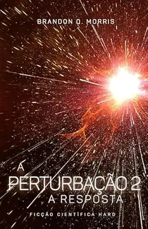 A Perturbação 2: A Resposta: Ficção Científica Hard – Brandon Q. Morris