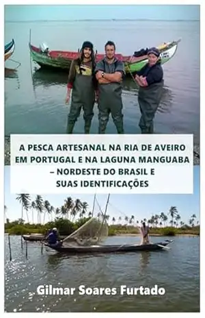 A Pesca Artesanal Na Ria De Aveiro Em Portugal E Na Laguna Manguaba – Nordeste Do Brasil E Suas Identificações – Gilmar Soares Furtado