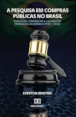 A Pesquisa em Compras Públicas no Brasil: Evolução, tendências e lacunas da produção acadêmica (1993 – 2022) – Everton Martins