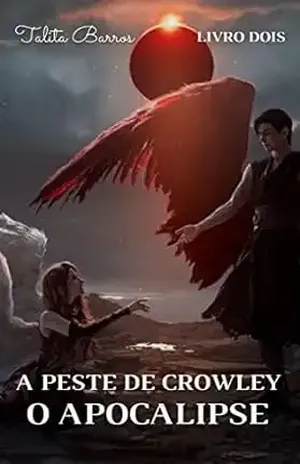 A PESTE DE CROWLEY – O APOCALIPSE: Livro Dois - Talita Barros