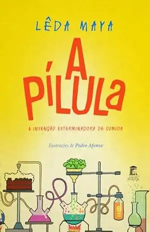 A Pílula: A Invenção Exterminadora de Comida – Lêda Maya