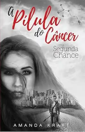 A Pílula do Câncer: Uma Segunda Chance - Amanda Kraft