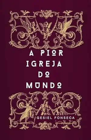 A pior igreja do mundo: 21 questões de quem é você no reino de Deus! – GESIEL FONSECA