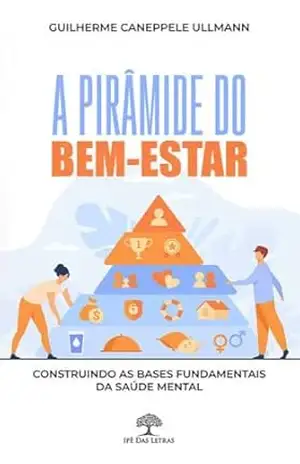A Pirâmide do Bem–Estar: Construindo as bases fundamentais da saúde mental – Guilherme Caneppele Ullmann