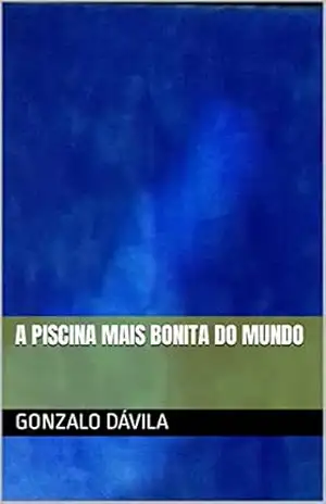 A PISCINA MAIS BONITA DO MUNDO – Gonzalo Dávila
