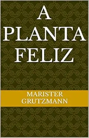 A planta Feliz – Marister  Grutzmann