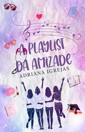 A playlist da amizade – Adriana  Igrejas