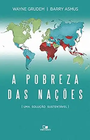 A pobreza das nações: Uma solução sustentável – Wayne Grudem