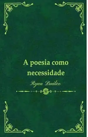 A poesia como necessidade – Ryan  Duálico