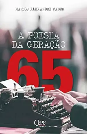 A Poesia da Geração 65 – Marcos Alexandre Faber